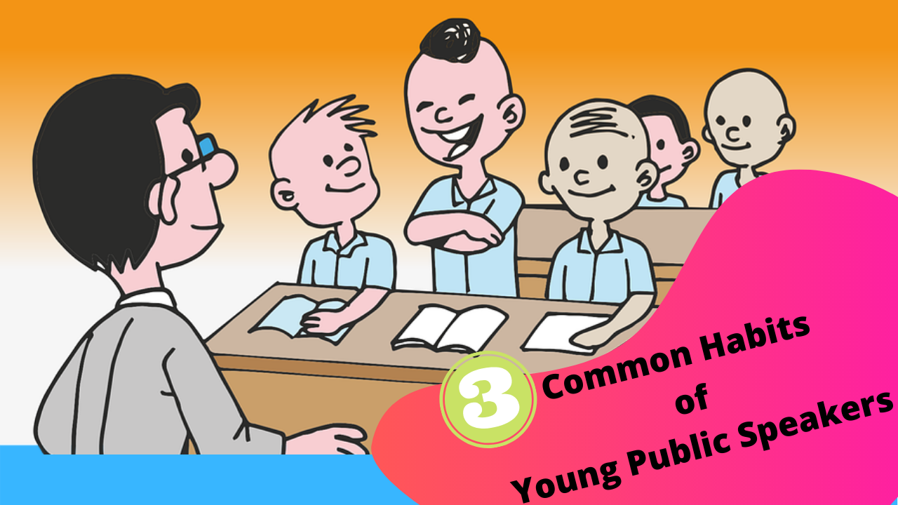 Lessons from the Classroom - Lessons from the Classroom 3 Common Habits of Young Public Speakers In developing young publi