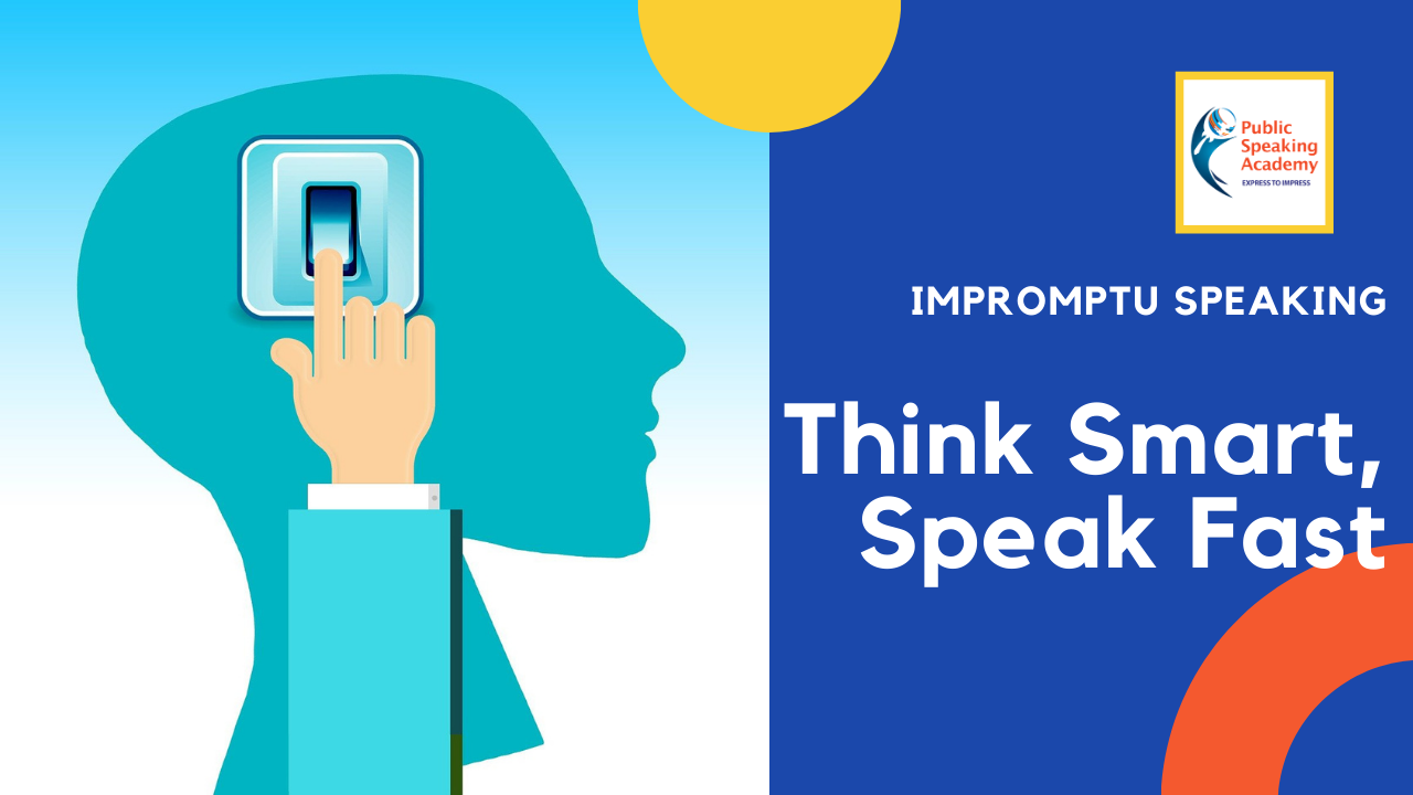 How To Think Smart & Speak Fast – Tips for Impromptu Speech - How To Think Smart & Speak Fast – Tips for Impromptu Speech Thinking fast o