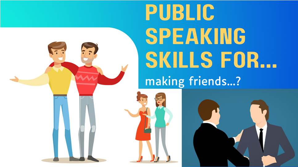 Can I Use Public Speaking Skills to Make Friends? Bringing the Stage to the Social Settings - Can I Use Public Speaking Skills to Make Friends? Bringing the Stage to the Social Settings &